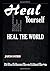 Heal Yourself Heal The Worl...