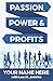 Passion, Power & Profits