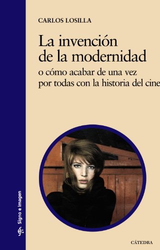 La invención de la modernidad: o cómo acabar de una vez por todas con la historia del cine (Paperback)