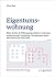 Eigentumswohnung: Meine Rechte als Wohnungseigentümer zu Gebrauch, Sondernutzung, Verwaltung, Versammlung, Bauen, Information und vieles mehr (Beck-Rechtsberater im dtv) (German Edition)