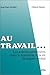 Au travail.... Les activités productives dans le traitement e... by Jean-Paul Arveiller