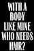 With A Body Like Mine Who N...