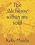 The Alchemy within my soul by Kelly Maida