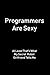 Programmers Are Sexy: At Least That's What My Secret Robot Girlfriend Tells Me