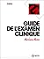 Guide de l'examen clinique,...