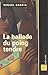La ballade du poing tendre ...