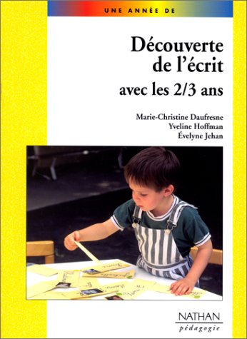 UNE ANNE DE DECOUVERTE DE L'ECRIT AVEC LES 2/3 ANSPEDAGOGIE (Une année de) (French Edition)