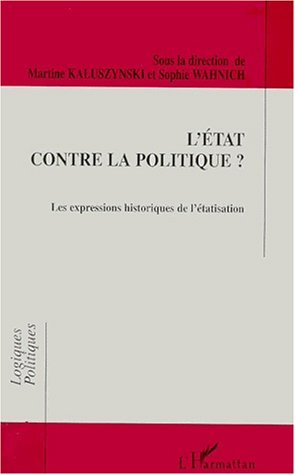 L'etat contre la politique les expressions historiq (French Edition)