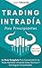 Trading Intradía Para Principiantes: La Guía Completa Para Convertirte En Un Trader Rentable Utilizando Estas Técnicas Y Estrategias Comprobadas. ... Forex, Futuros & Más (Spanish Edition)