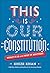 This Is Our Constitution: W...