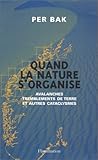 Quand la nature s'organise: Avalanches, tremblements de terre et autres cataclysmes