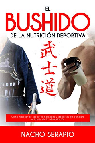 El BUSHIDO de la Nutrición Deportiva (Spanish Edition)