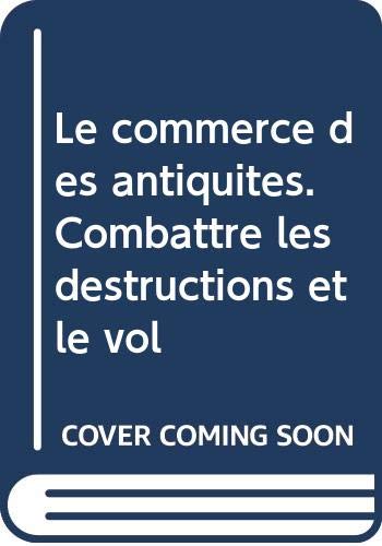 le commerce des antiquites - combattre les destructions et le vol (Paperback)