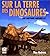 Sur la terre des dinosaures