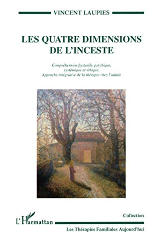 LES QUATRE DIMENSIONS DE L'INCESTE: Compréhension factuelle, psychique, systémique et éthique Approche intégrative de la thérapie chez l'adulte (French Edition)