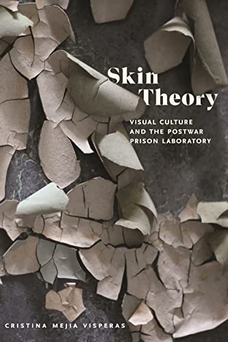 Skin Theory: Visual Culture and the Postwar Prison Laboratory (Kindle Edition)