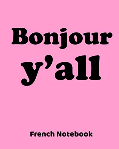 Bonjour Y'all French Notebook: 8"x10" Pink Notebook 100 Lined Pages Bonjour Y'all Funny Southern French Louisiana (Paperback)