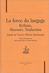 La force du langage - rythme, discours, traduction autour de l'oeuvre d'Henri Meschonnic