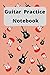 Guitar Practice Notebook: A...
