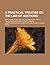 A practical treatise on the...