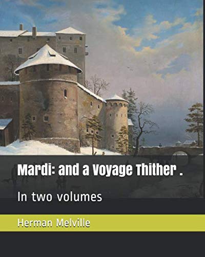 Mardi: and a Voyage Thither .: In two volumes