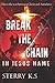 Break The Chain: In Jesus Name