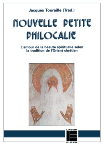 Nouvelle petite philocalie: L'amour de la beauté spirituelle selon la tradition de l'Orient chrétien (Perspective orthodoxe) (French Edition)