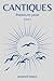 CANTIQUES: Poèmes en prose sur la vie.: Élevez votre conscience dans les moments difficiles. (French Edition)