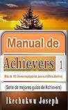 Manual de Achievers 1: Más de 100 claves inspiradoras para cumplir tu destino (serie de mejores guías de Achievers) (mejores libros de la serie Achievers) (Spanish Edition)