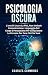 Psicologia Oscura: L'arte D...
