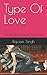 Type Of Love: The Truth Of ...