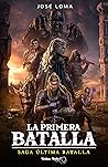 La Primera Batalla (Última Batalla nº 0) by José Loma