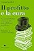 Il profitto e la cura: La s...