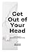 GET OUT OF YOUR HEAD: FU*K ...