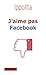 J'aime pas Facebook (PR.PA.GF.DOC.) by Ippolita