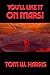 You'll Like It on Mars! by Tom W. Harris