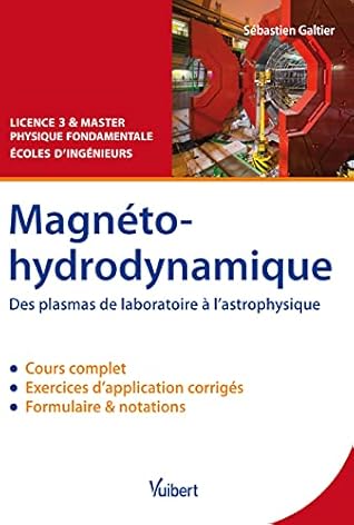 Magnétohydrodynamique: Des plasmas de laboratoire à l'astrophysique - Cours et exercices corrigés
