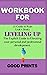 Workbook For Leveling Up By...
