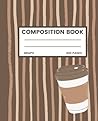 Composition Notebook: Coffee Aesthetic Composition Notebook, Composition Notebook Coffee, 7.5x9.25 200 Graph Pages