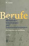 Berufe im Archiv-, Bibliotheks-, Informations- und Dokumentationswesen. Ein Wegweiser zur Ausbildung