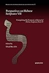 Perspectives on Hebrew Scriptures VII: Comprising the Contents of Journal of Hebrew Scriptures Perspectives on Hebrew Scriptures VII: Comprising the Contents of Journal of Hebrew Scriptures