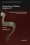 Perspectives on Hebrew Scriptures VI: Comprising the Contents of Journal of Hebrew Scriptures (Perspectives on Hebrew Scriptures and Its Contexts) Perspectives on Hebrew Scriptures VI: Comprising the Contents of Journal of Hebrew Scriptures (Perspectives on Hebrew Scriptures and Its Contexts)