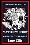 Matthew Perry Calm Coloring Book (Matthew Perry Calm Coloring Books)