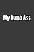 My Dumb A$$ - lined noteboo...