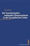 Die Transformation nationaler Steuersysteme in der Europäischen Union (Staatlichkeit im Wandel)