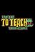 I Just Like To Teach Teachi...