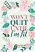 Won't Quit Until I'm Fit: R...