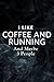 I like coffee and running a...