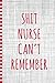 Shit Nurse Can't Remember -...