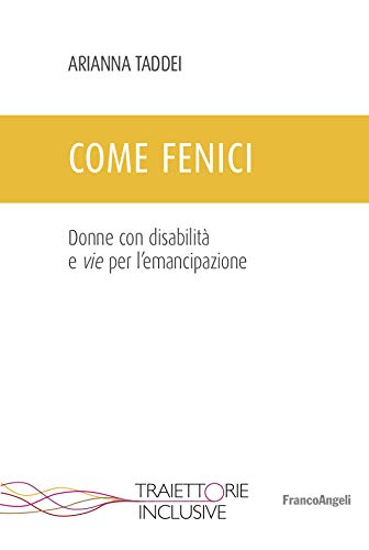Come fenici: Donne con disabilità e vie per l'emancipazione (Italian Edition)